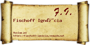 Fischoff Ignácia névjegykártya